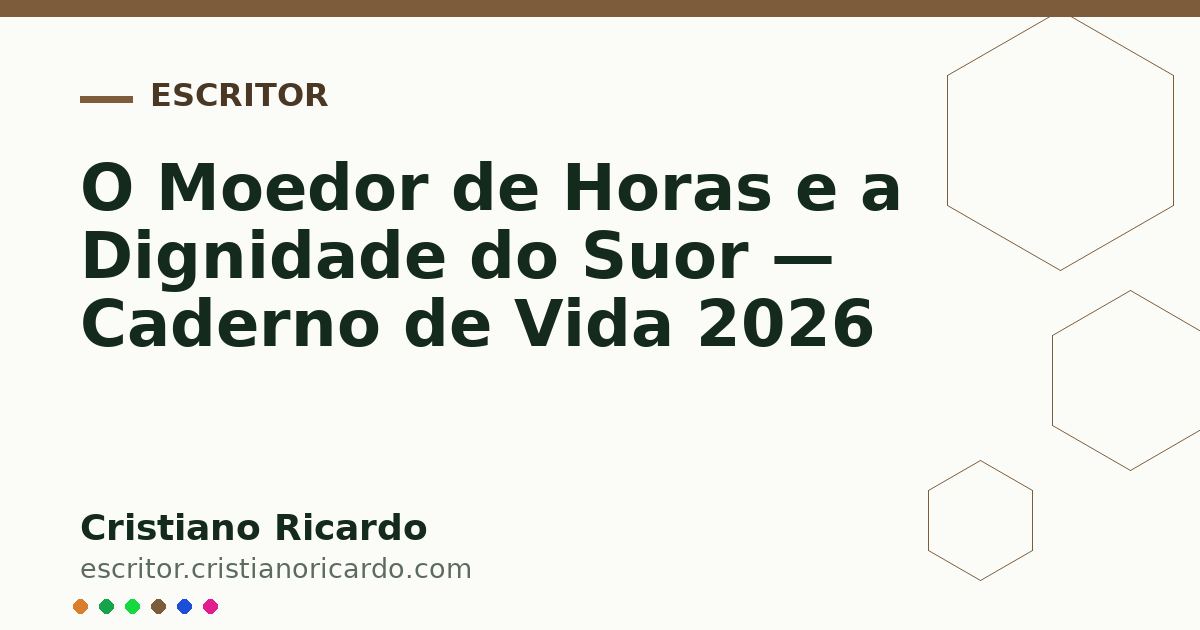 Card OG automático: O Moedor de Horas e a Dignidade do Suor — Caderno de Vida 2026