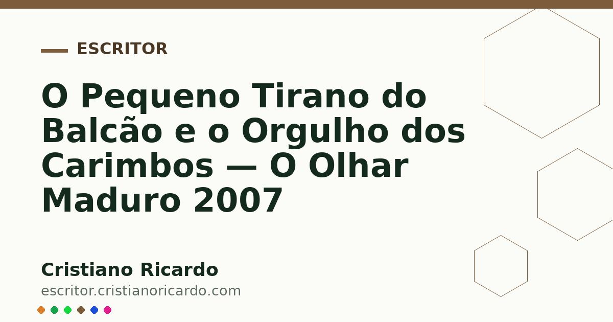 Card OG automático: O Pequeno Tirano do Balcão e o Orgulho dos Carimbos — O Olhar Maduro 2007