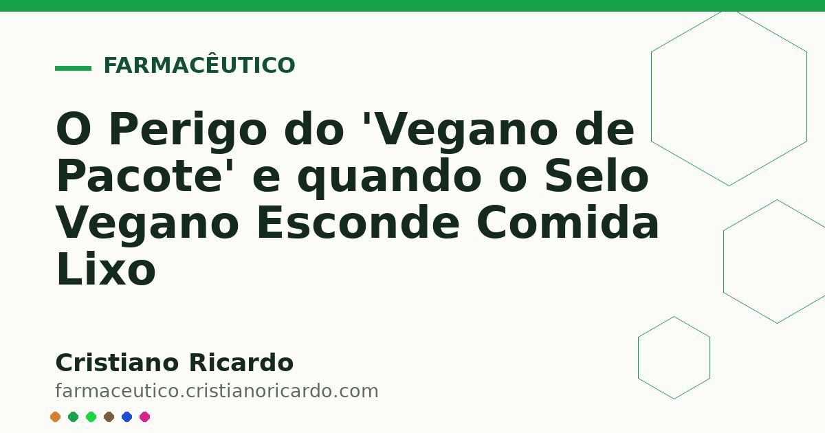 Card OG automático: O Perigo do 'Vegano de Pacote' e quando o Selo Vegano Esconde Comida Lixo