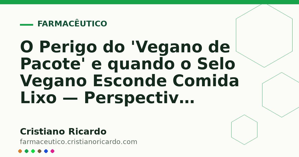 Card OG automático: O Perigo do 'Vegano de Pacote' e quando o Selo Vegano Esconde Comida Lixo — Perspectiva Bioquímica 2026
