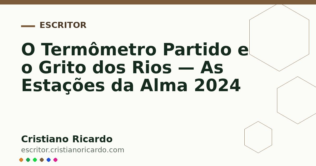 Card OG automático: O Termômetro Partido e o Grito dos Rios — As Estações da Alma 2024