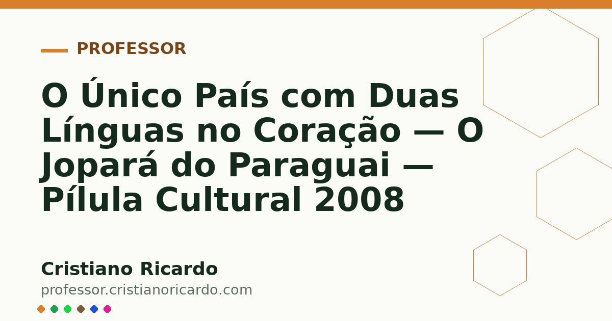 Card OG automático: O Único País com Duas Línguas no Coração — O Jopará do Paraguai — Pílula Cultural 2008