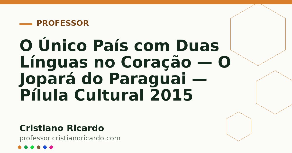 Card OG automático: O Único País com Duas Línguas no Coração — O Jopará do Paraguai — Pílula Cultural 2015