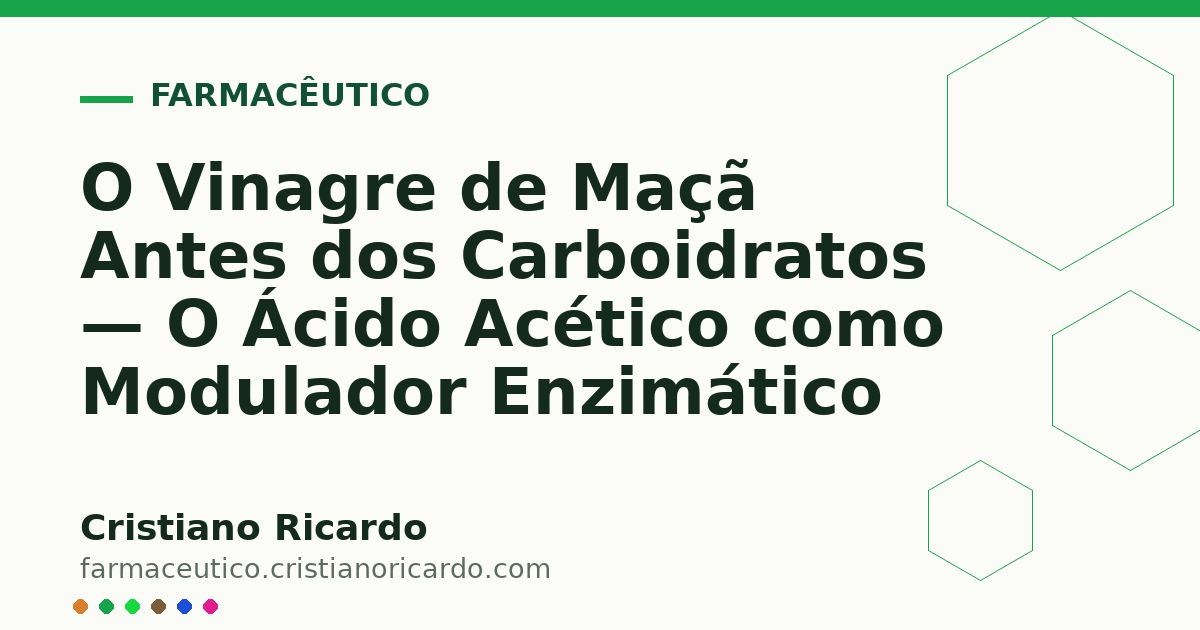 Card OG automático: O Vinagre de Maçã Antes dos Carboidratos — O Ácido Acético como Modulador Enzimático