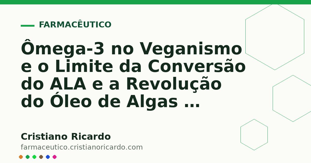 Card OG automático: Ômega-3 no Veganismo e o Limite da Conversão do ALA e a Revolução do Óleo de Algas — Perspectiva Bioquímica 2024