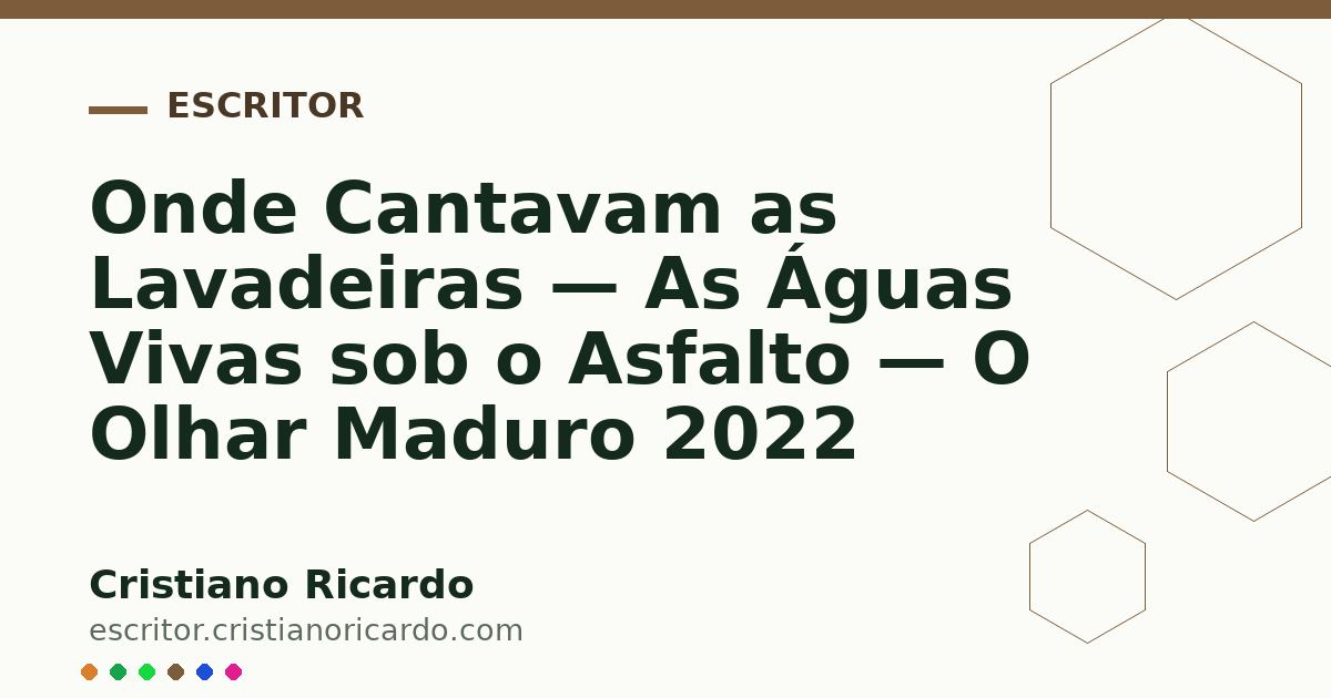 Card OG automático: Onde Cantavam as Lavadeiras — As Águas Vivas sob o Asfalto — O Olhar Maduro 2022