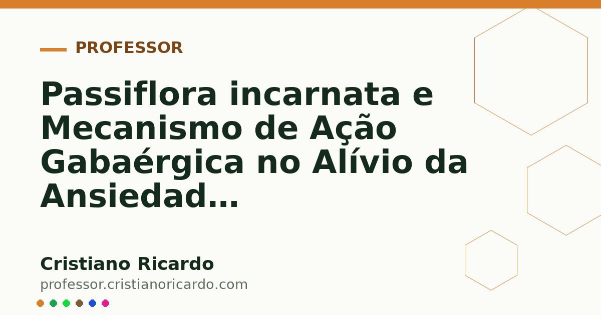 Card OG automático: Passiflora incarnata e Mecanismo de Ação Gabaérgica no Alívio da Ansiedade Aprofundamento 10