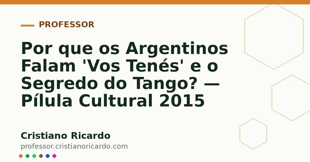 Card OG automático: Por que os Argentinos Falam 'Vos Tenés' e o Segredo do Tango? — Pílula Cultural 2015
