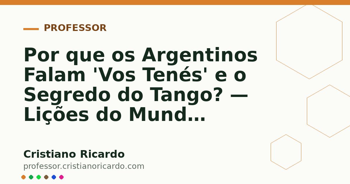 Card OG automático: Por que os Argentinos Falam 'Vos Tenés' e o Segredo do Tango? — Lições do Mundo Hispânico 2024