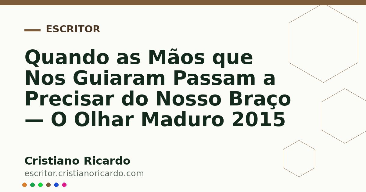 Card OG automático: Quando as Mãos que Nos Guiaram Passam a Precisar do Nosso Braço — O Olhar Maduro 2015
