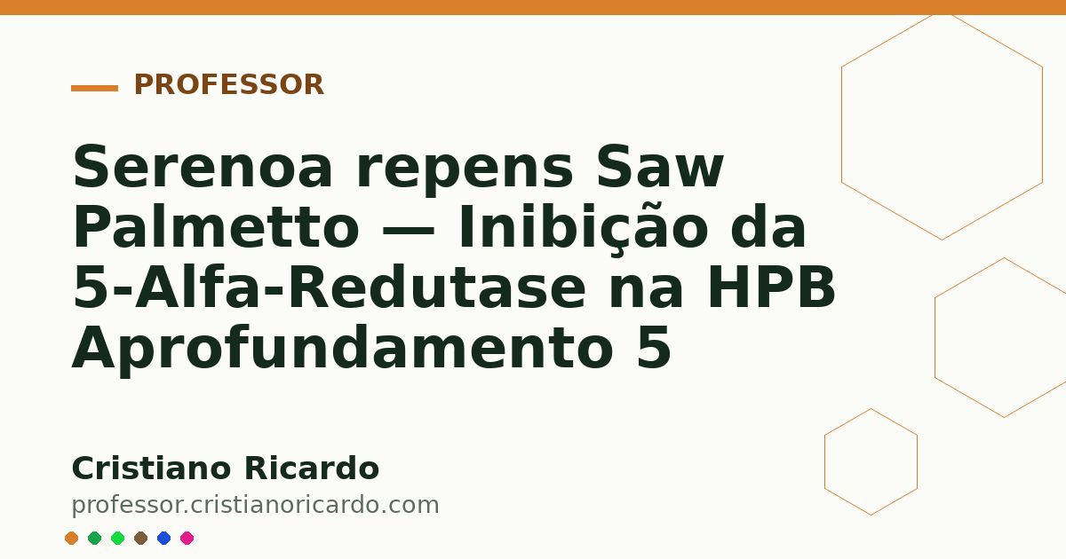 Card OG automático: Serenoa repens Saw Palmetto — Inibição da 5-Alfa-Redutase na HPB Aprofundamento 5