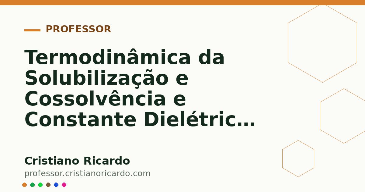 Card OG automático: Termodinâmica da Solubilização e Cossolvência e Constante Dielétrica Parte 13
